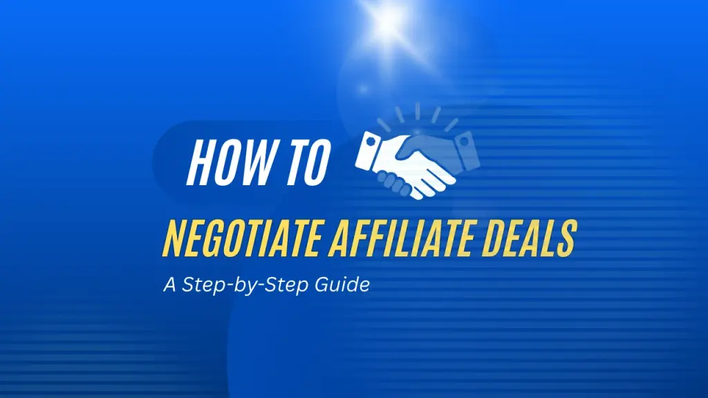 How to negotiate better affiliate deals to earn higher commissions