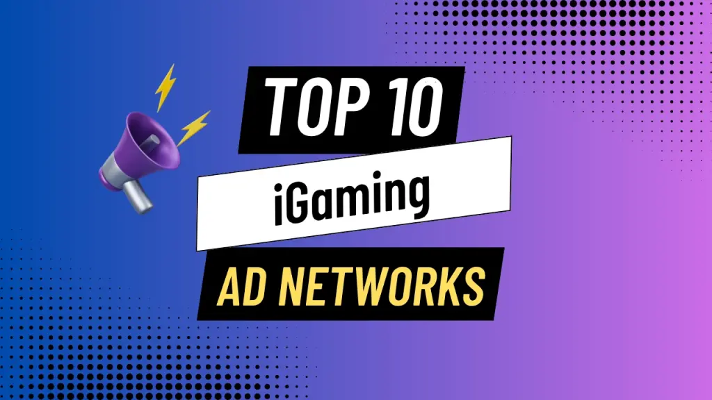 Top 10 iGaming Ad Networks for Affiliate Marketers and Media Buyers
