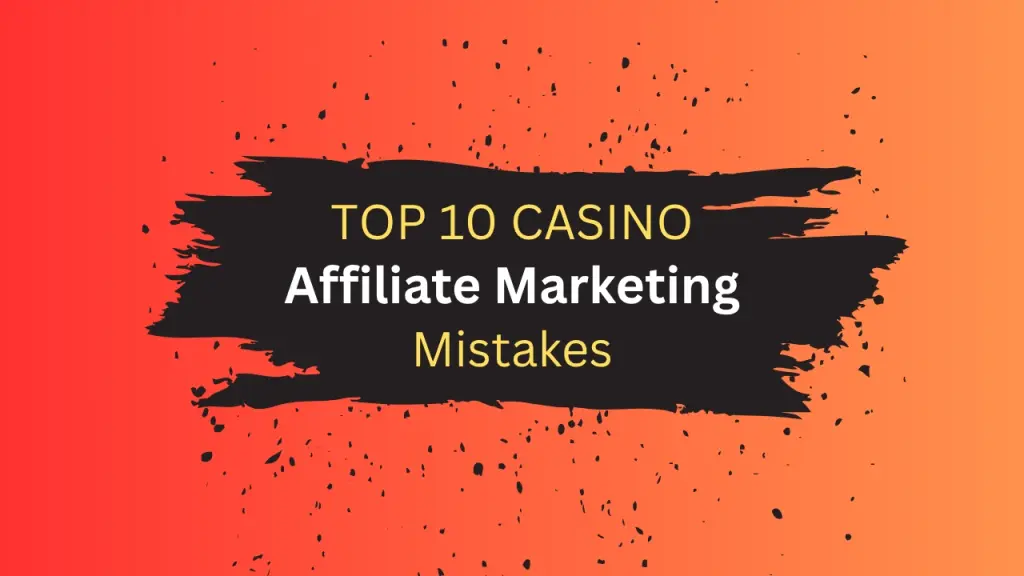 Top 10 Casino Affiliate Marketing Mistakes and How to Avoid Them